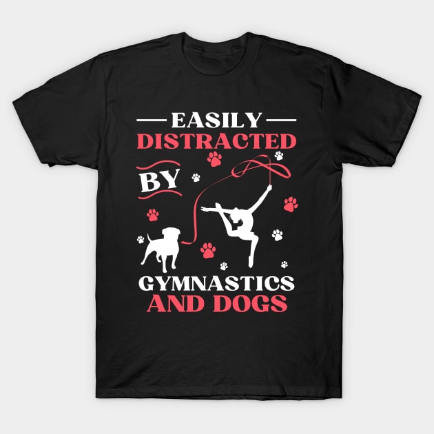 Easily Distracted By Gymnastics And Dogs T-Shirt by JustBeSatisfied